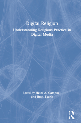 Digital Religion: Understanding Religious Practice in Digital Media