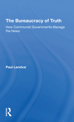 The Bureaucracy of Truth: How Communist Governments Manage the News