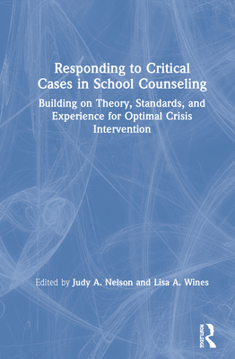 Responding to Critical Cases in School Counseling: Building on Theory, Standards, and Experience for Optimal Crisis Intervention