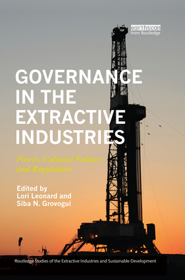 Governance in the Extractive Industries: Power, Cultural Politics and Regulation