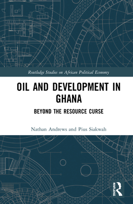 Oil and Development in Ghana: Beyond the Resource Curse