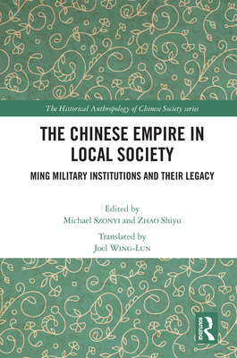 The Chinese Empire in Local Society: Ming Military Institutions and Their Legacies