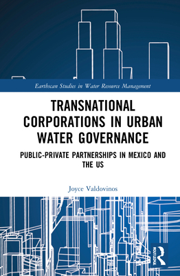 Transnational Corporations in Urban Water Governance: Public-Private Partnerships in Mexico and the US