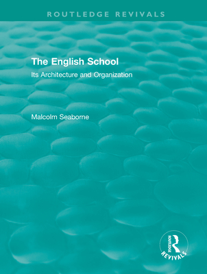 The English School (Volumes I and II): Its Architecture and Organization 1370-1870 and 1870-1970