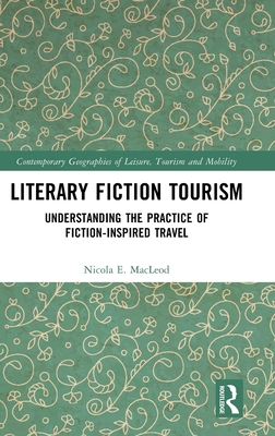 Literary Fiction Tourism: Understanding the Practice of Fiction-Inspired Travel