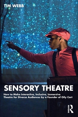 Sensory Theatre: How to Make Interactive, Inclusive, Immersive Theatre for Diverse Audiences by a Founder of Oily Cart