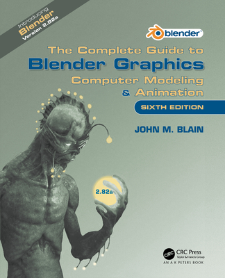 The Complete Guide to Blender Graphics: Computer Modeling & Animation