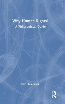 Why Human Rights?: A Philosophical Guide