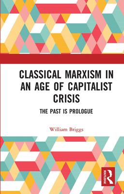 Classical Marxism in an Age of Capitalist Crisis: The Past is Prologue