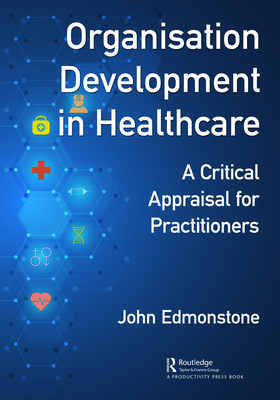 Organisation Development in Healthcare: A Critical Appraisal for OD Practitioners