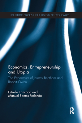 Economics, Entrepreneurship and Utopia: The Economics of Jeremy Bentham and Robert Owen