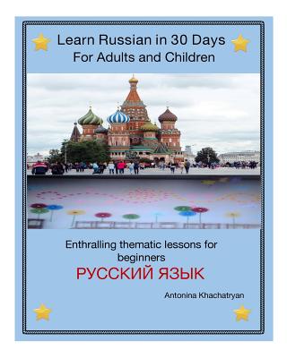 Learn Russian in 30 Days for Adults and Children: Enthralling thematic lessons for beginners
