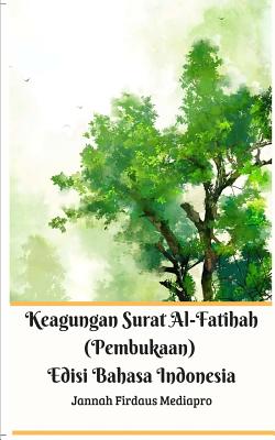 Keagungan Surat Al-Fatihah (Pembukaan) Edisi Bahasa Indonesia