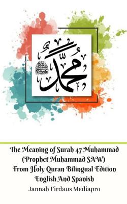The Meaning of Surah 47 Muhammad (Prophet Muhammad SAW) From Holy Quran Bilingual Edition English Spanish Standar Ver