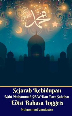 Sejarah Kehidupan Nabi Muhammad SAW Dan Para Sahabat Edisi Bahasa Inggris Standar Version