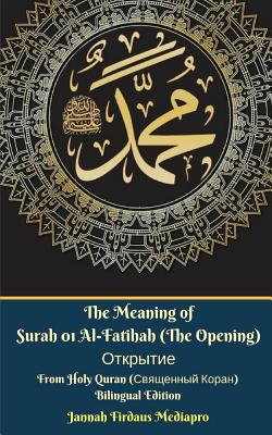 The Meaning of Surah 01 Al-Fatihah (The Opening) &#1054;&#1090;&#1082;&#1088;&#1099;&#1090;&#1080;&#1077; From Holy Quran (&#1057;&#1074;&#1103;&#1097;&#1077;&#1085;&#1085;&#1099;&#1081; &#1050;&#1086;&#1088;&#1072;&#1085;) Bilingual Edition: English Russian Standar Version
