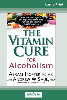 The Vitamin Cure for Alcoholism: Orthomolecular Treatment of Addictions (16pt Large Print Edition)