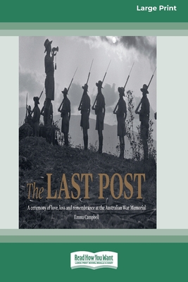 The Last Post: A Ceremony of Love, Loss and Remembrance at the Australian War Memorial (16pt Large Print Edition)