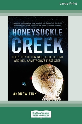 Honeysuckle Creek: The Story of Tom Reid, a Little Dish and Neil Armstrong's First Step (16pt Large Print Edition)