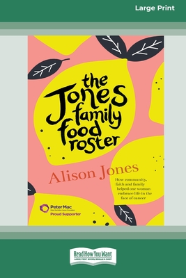 The Jones Family Food Roster: How Community, Faith and Family Helped One Woman Embrace Life in the Face of Cancer (16pt Large Print Edition)
