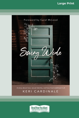 Swing Wide: A Story About Love, Sexual Identity, and How God Redefined It All (16pt Large Print Edition)