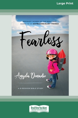 Fearless: Ordinary Women of the Bible who Dared to do Extraordinary Things (16pt Large Print Edition)