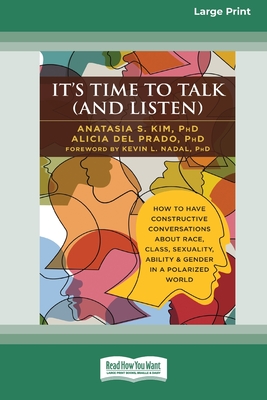 It's Time to Talk (and Listen): How to Have Constructive Conversations About Race, Class, Sexuality, Ability & Gender in a Polarized World (16pt Large Print Edition)