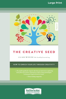The Creative Seed (Empower edition): How to enrich your life through creativity (16pt Large Print)
