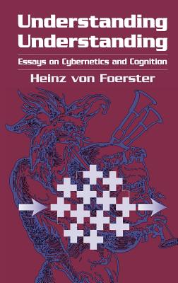 Understanding Understanding: Essays on Cybernetics and Cognition