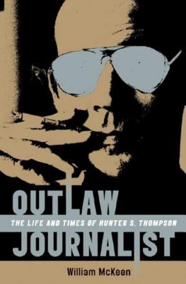 Outlaw Journalist: The Life and Times of Hunter S. Thompson