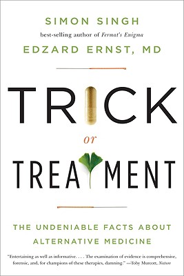 Trick or Treatment: The Undeniable Facts about Alternative Medicine