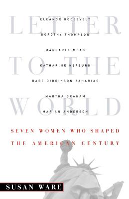 Letter to the World: Seven Women Who Shaped the American Century