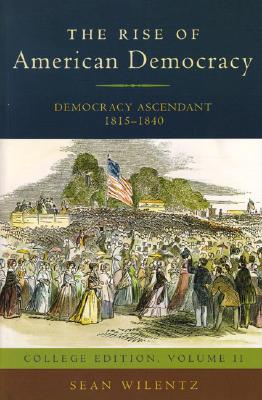 The Rise of American Democracy: Democracy Ascendant, 1815-1840