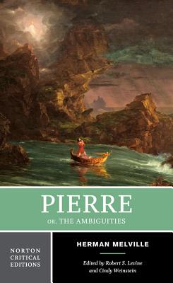 Pierre Or, the Ambiguities: A Norton Critical Edition