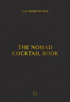 The Nomad Cocktail Book: [A Cocktail Recipe Book]