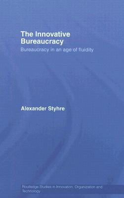 The Innovative Bureaucracy: Bureaucracy in an Age of Fluidity