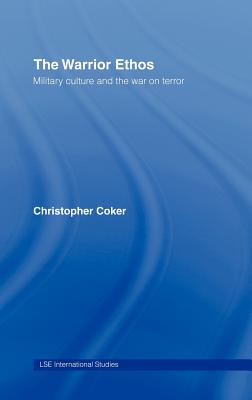 The Warrior Ethos: Military Culture and the War on Terror