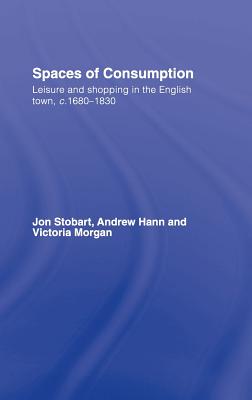 Spaces of Consumption: Leisure and Shopping in the English Town, c.1680-1830