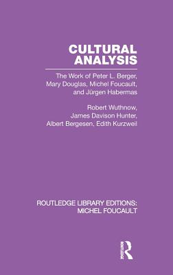 Cultural Analysis: The Work of Peter L. Berger, Mary Douglas, Michel Foucault, and Jürgen Habermas