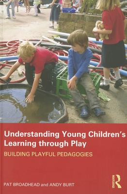 Understanding Young Children's Learning through Play: Building playful pedagogies