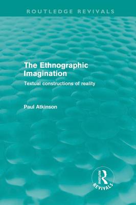 The Ethnographic Imagination (Routledge Revivals): Textual Constructions of Reality