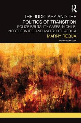 The Judiciary and the Politics of Transition: Police Brutality Cases in Chile, Northern Ireland and South Africa