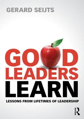 Good Leaders Learn: Lessons from Lifetimes of Leadership
