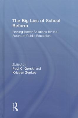 The Big Lies of School Reform: Finding Better Solutions for the Future of Public Education