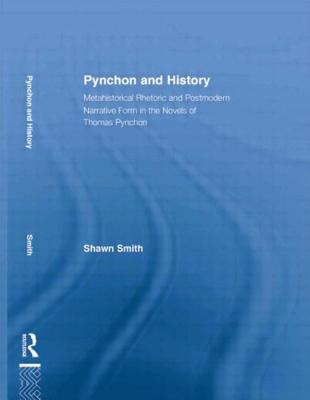 Pynchon and History: Metahistorical Rhetoric and Postmodern Narrative Form in the Novels of Thomas Pynchon