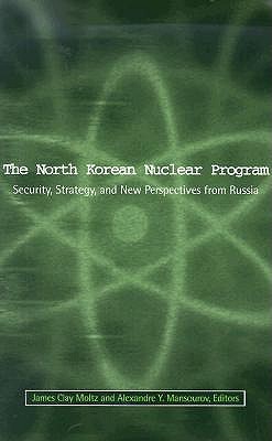 The North Korean Nuclear Program: Security, Strategy and New Perspectives from Russia