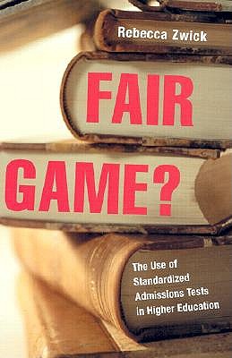 Fair Game?: The Use of Standardized Admissions Tests in Higher Education