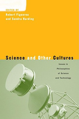 Science & Other Cultures: Issues in Philosophies of Science and Technology