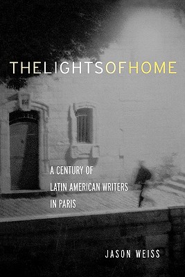 The Lights of Home: A Century of Latin American Writers in Paris