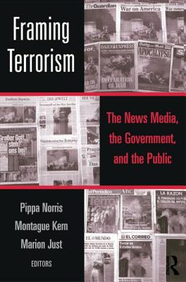 Framing Terrorism: The News Media, the Government and the Public